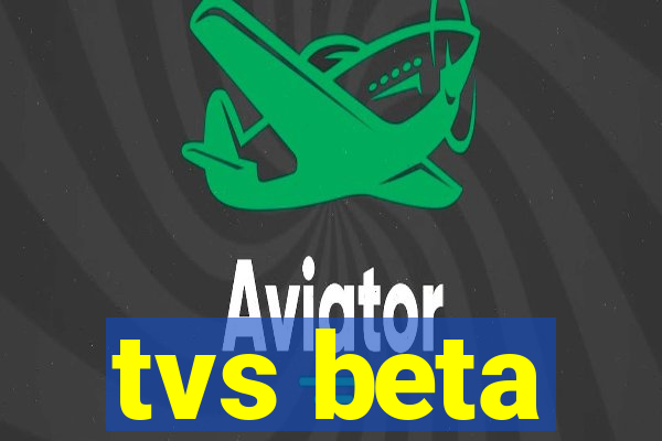 tvs beta